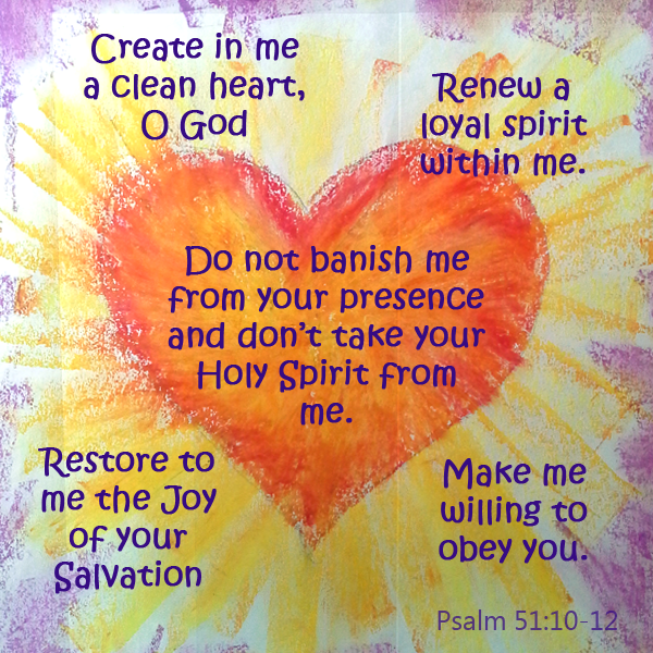 "Create in me a clean heart, O God. Renew a loyal spirit within me. Do not banish me from your presence and don't take your Holy Spirit from me. Restore to me the joy of your salvation, and make me willing to obey you. Psalm 51:10-12 #Bible #verse #quote @raisedtowalk #Bibleverse #heart #love #truth #HolySpirit