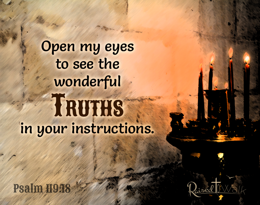 Open my eyes to see the wonderful truths in your instruction. Psalm 119:18 @raisedtowalk #Bible #verse #quote #Bibleverse #quoteoftheday #truth #love #Christian #eyesopen