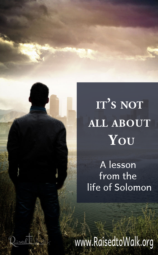 it's not all about you. A lesson from the life of solomon