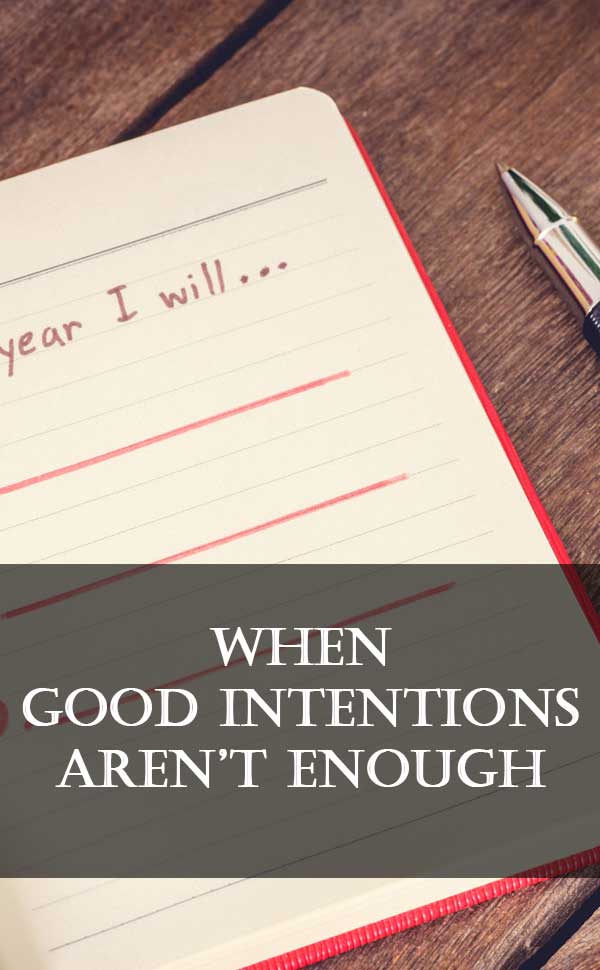 when good intentions aren't enough
