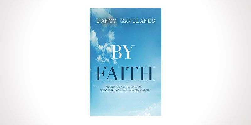 The Power of a Spiritual Journey: A Review of “By Faith” by Nancy Gavilanes