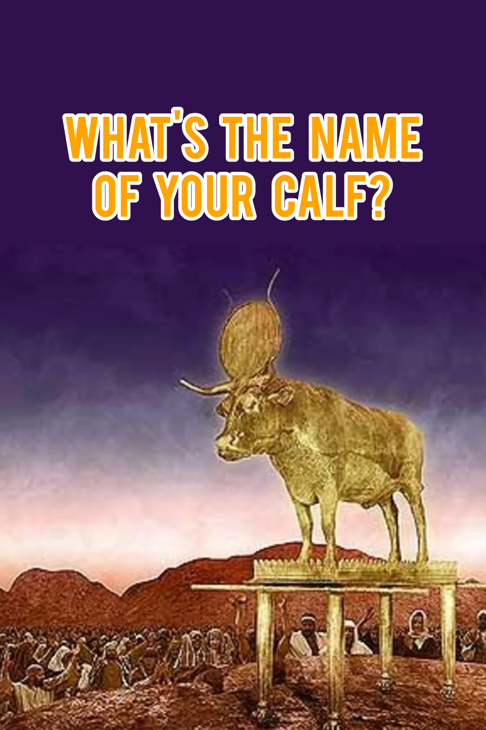 whats the name of your golden calf