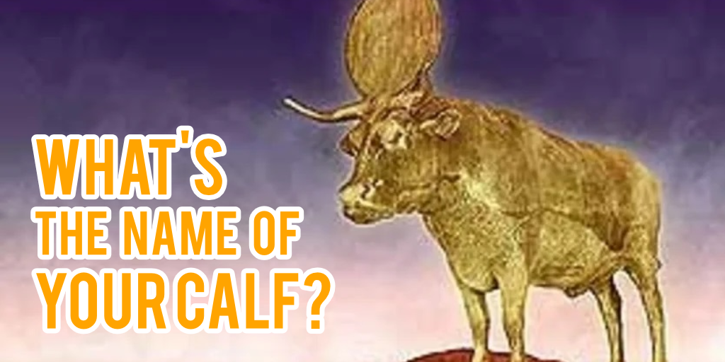 whats the name of your golden calf