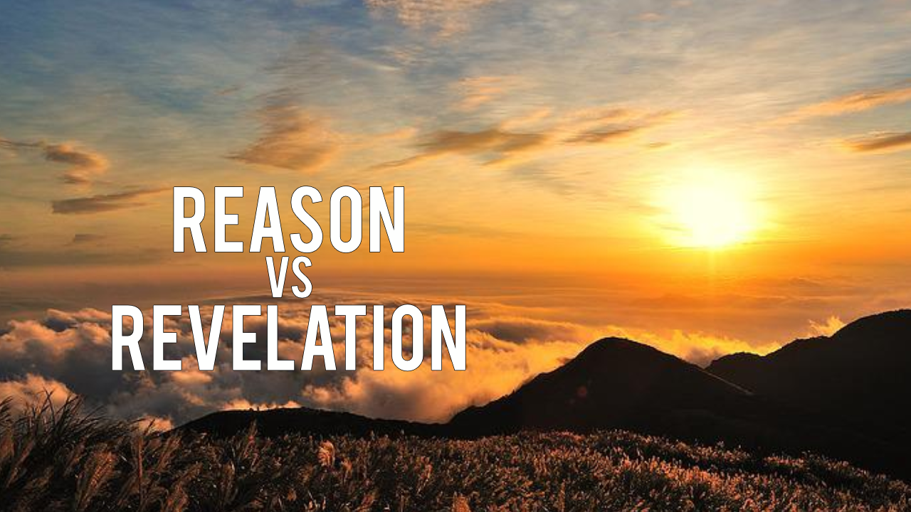 Reason vs Revelation: How God Speaks